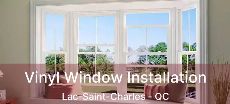Vinyl Window Installation Lac-Saint-Charles - QC