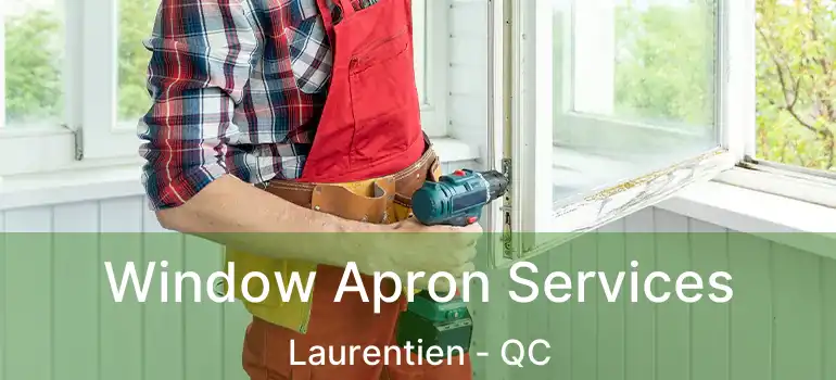 Window Apron Services Laurentien - QC