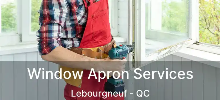 Window Apron Services Lebourgneuf - QC