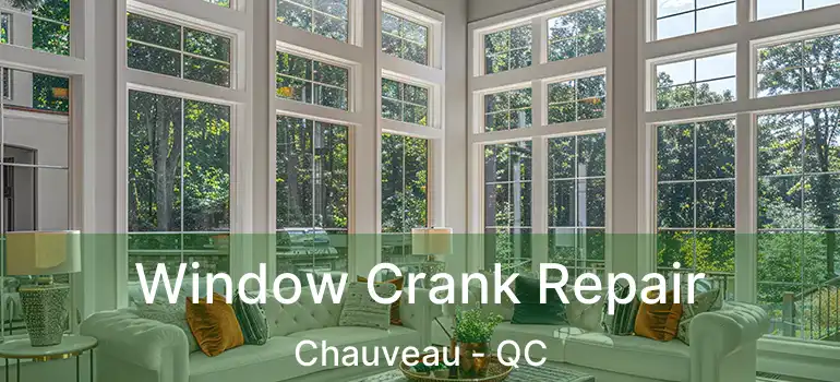 Window Crank Repair Chauveau - QC