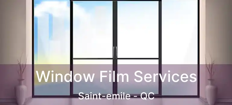 Window Film Services Saint-emile - QC