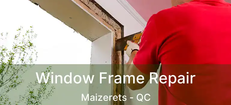 Window Frame Repair Maizerets - QC