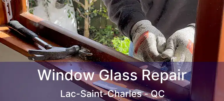 Window Glass Repair Lac-Saint-Charles - QC
