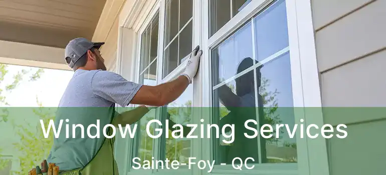 Window Glazing Services Sainte-Foy - QC