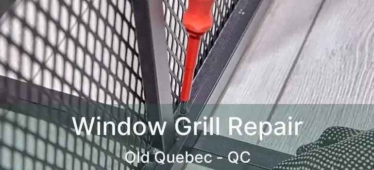 Window Grill Repair Old Quebec - QC