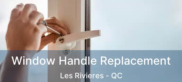Window Handle Replacement Les Rivieres - QC