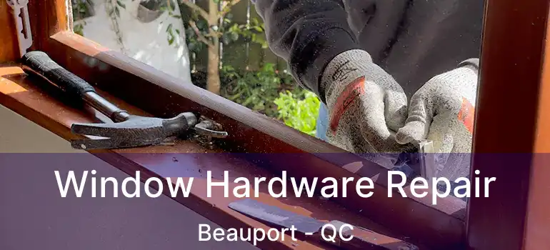 Window Hardware Repair Beauport - QC