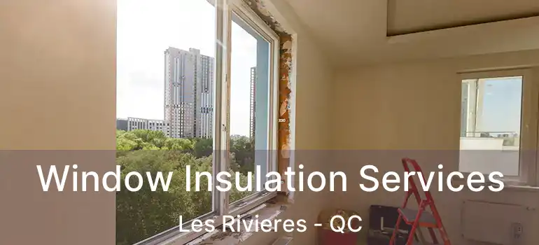 Window Insulation Services Les Rivieres - QC