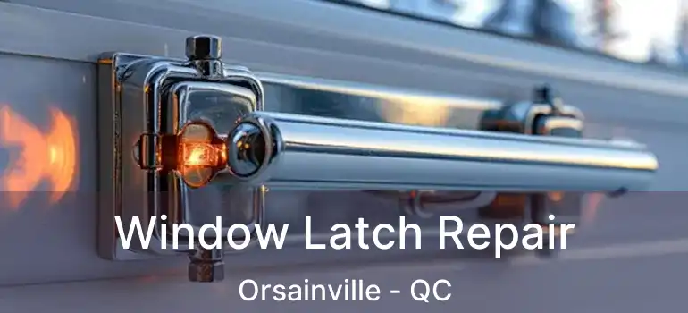 Window Latch Repair Orsainville - QC