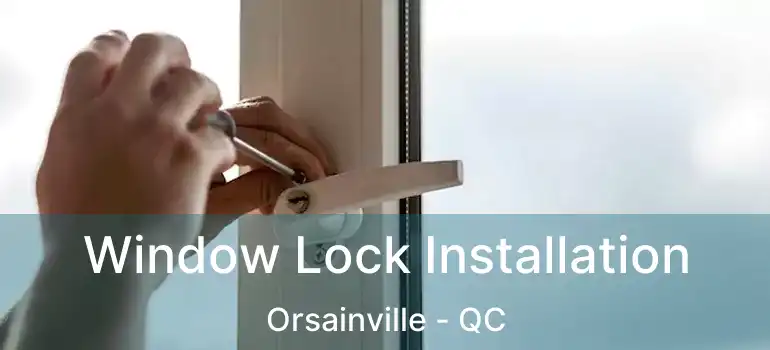 Window Lock Installation Orsainville - QC