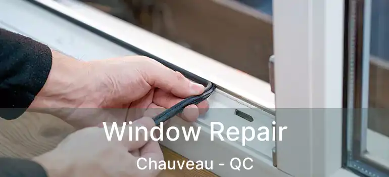 Window Repair Chauveau - QC