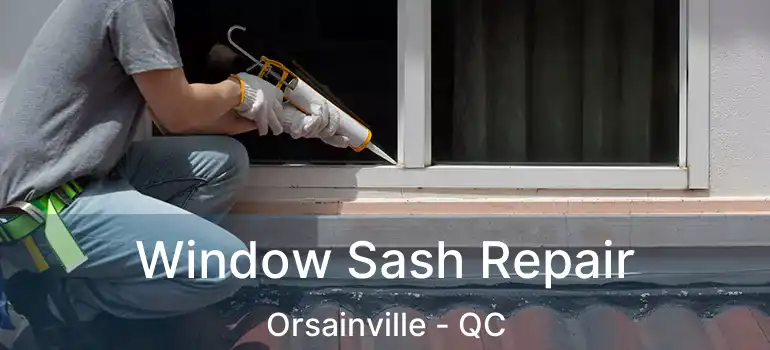 Window Sash Repair Orsainville - QC