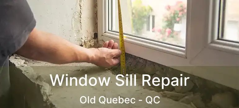 Window Sill Repair Old Quebec - QC