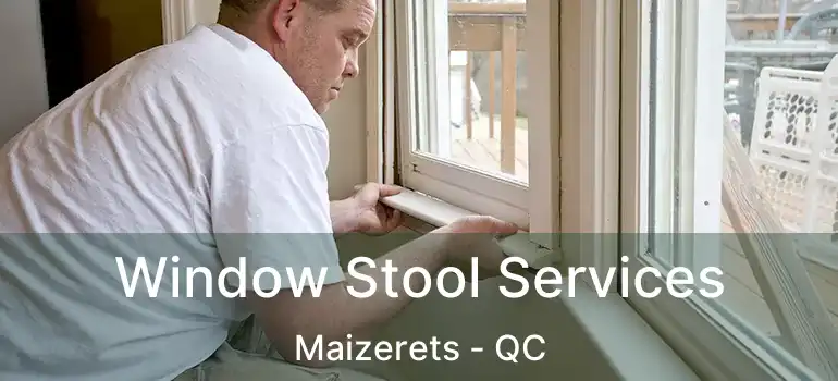 Window Stool Services Maizerets - QC